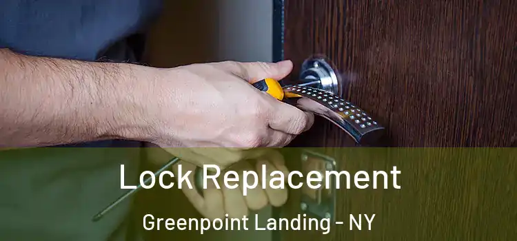  Lock Replacement Greenpoint Landing - NY