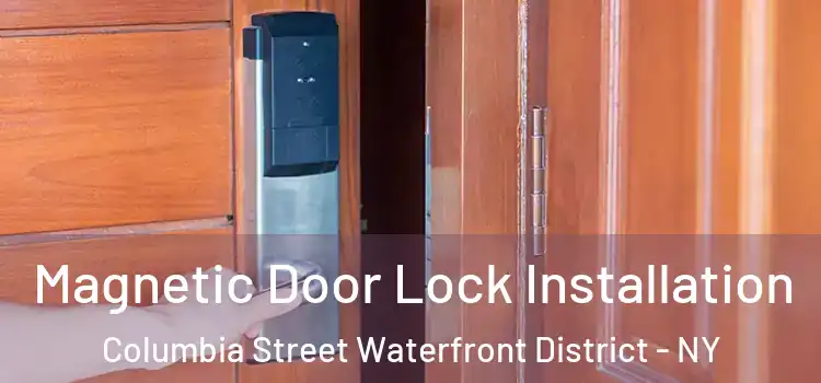  Magnetic Door Lock Installation Columbia Street Waterfront District - NY