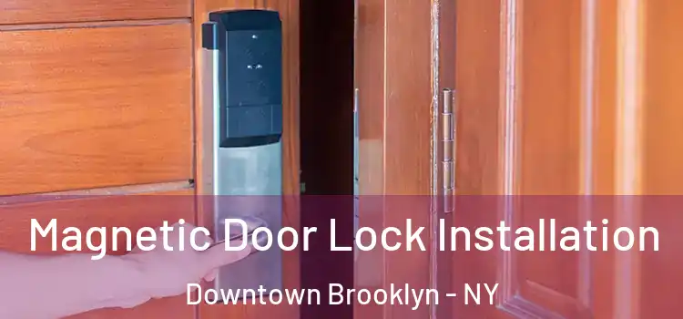  Magnetic Door Lock Installation Downtown Brooklyn - NY