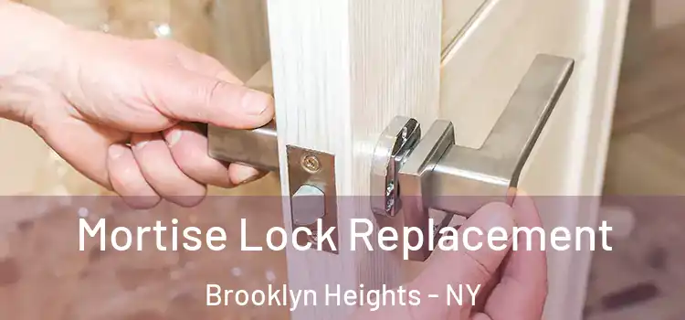 Mortise Lock Replacement Brooklyn Heights - NY