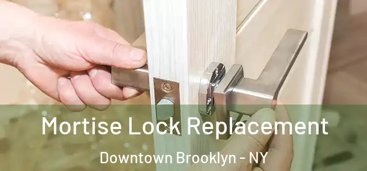 Mortise Lock Replacement Downtown Brooklyn - NY