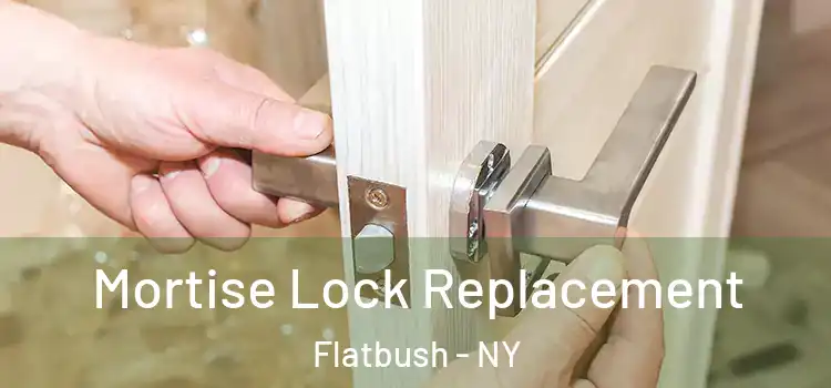 Mortise Lock Replacement Flatbush - NY