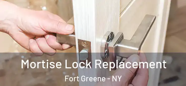 Mortise Lock Replacement Fort Greene - NY