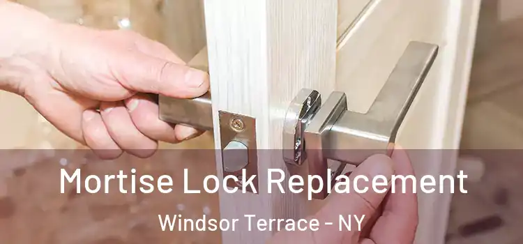 Mortise Lock Replacement Windsor Terrace - NY
