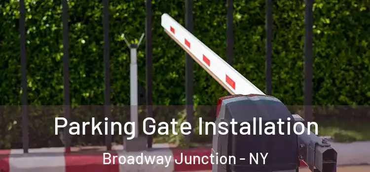 Parking Gate Installation Broadway Junction - NY