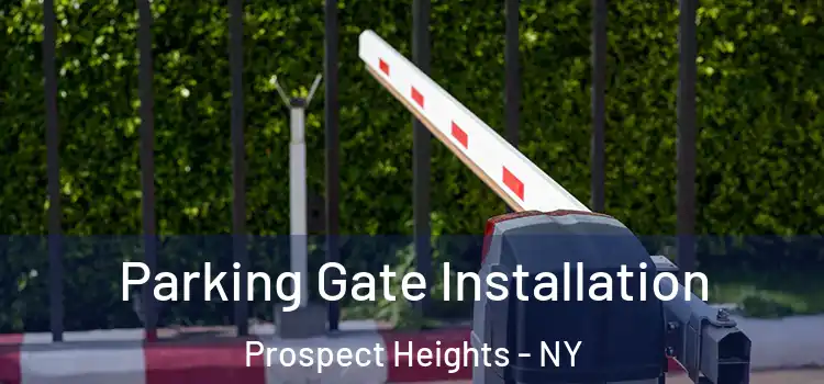 Parking Gate Installation Prospect Heights - NY