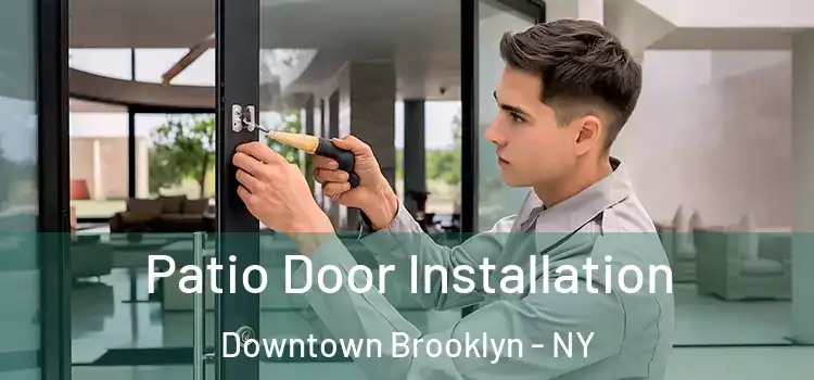 Patio Door Installation Downtown Brooklyn - NY