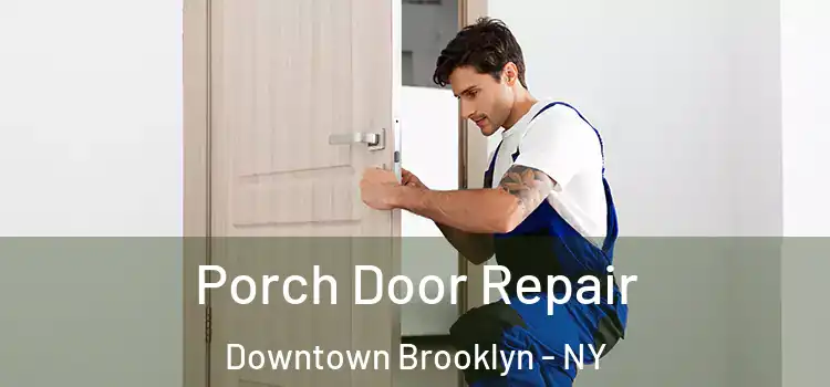  Porch Door Repair Downtown Brooklyn - NY