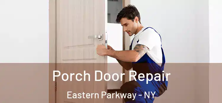  Porch Door Repair Eastern Parkway - NY
