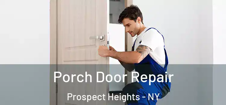  Porch Door Repair Prospect Heights - NY