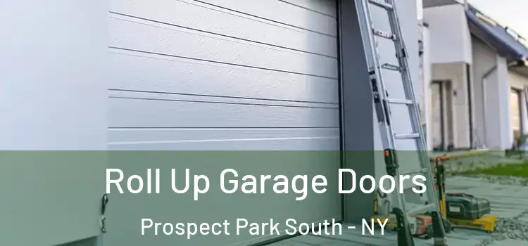  Roll Up Garage Doors Prospect Park South - NY