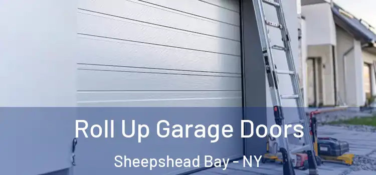  Roll Up Garage Doors Sheepshead Bay - NY
