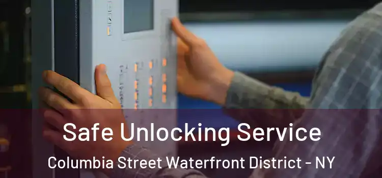Safe Unlocking Service Columbia Street Waterfront District - NY