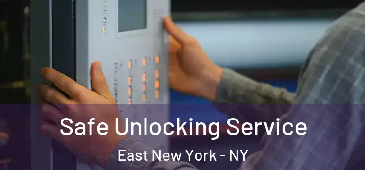 Safe Unlocking Service East New York - NY
