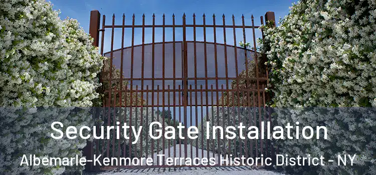 Security Gate Installation Albemarle-Kenmore Terraces Historic District - NY