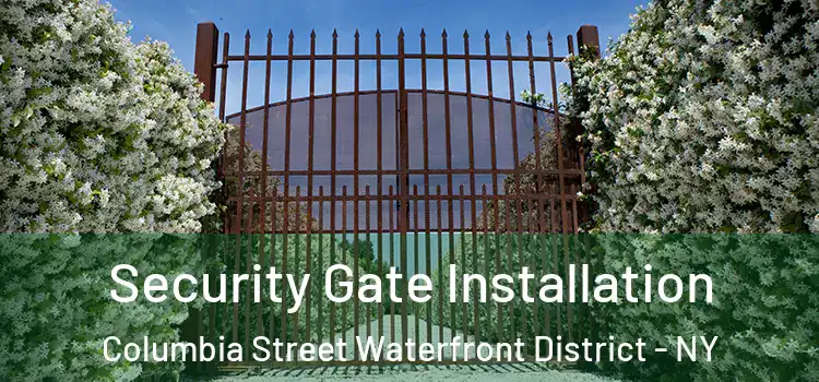 Security Gate Installation Columbia Street Waterfront District - NY
