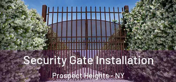  Security Gate Installation Prospect Heights - NY