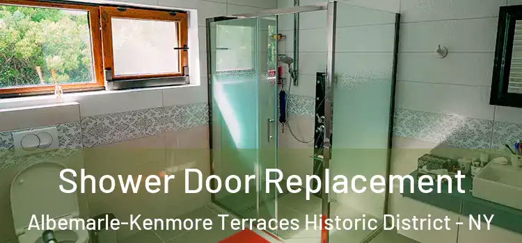 Shower Door Replacement Albemarle-Kenmore Terraces Historic District - NY