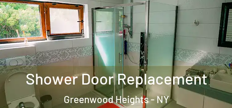 Shower Door Replacement Greenwood Heights - NY