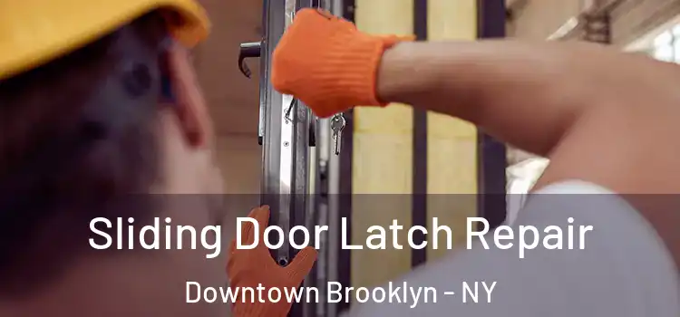 Sliding Door Latch Repair Downtown Brooklyn - NY