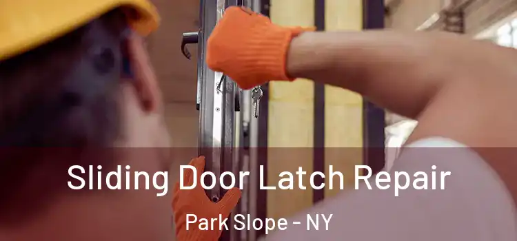 Sliding Door Latch Repair Park Slope - NY