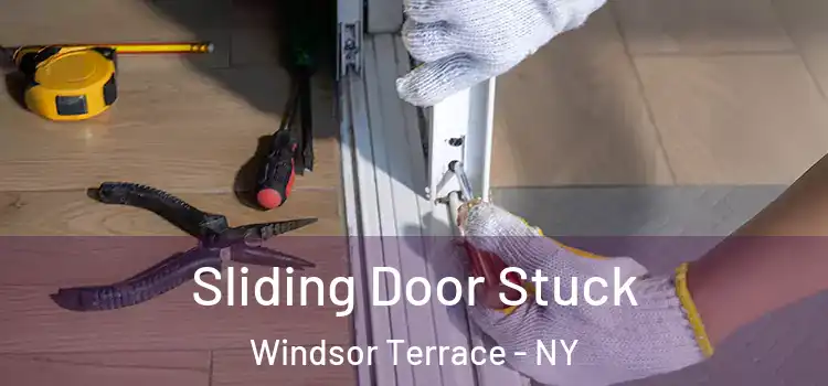 Sliding Door Stuck Windsor Terrace - NY