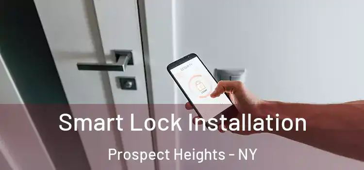 Smart Lock Installation Prospect Heights - NY