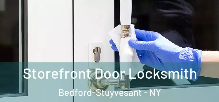 Storefront Door Locksmith Bedford-Stuyvesant - NY