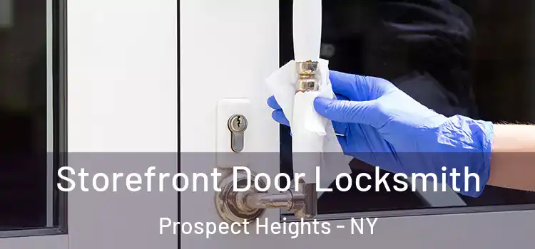 Storefront Door Locksmith Prospect Heights - NY
