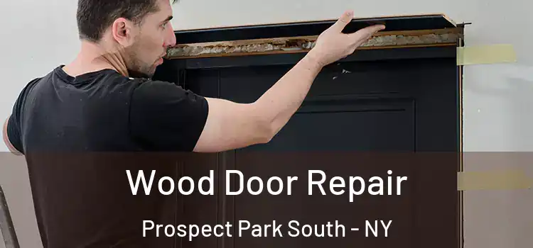 Wood Door Repair Prospect Park South - NY